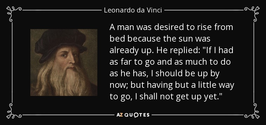 A man was desired to rise from bed because the sun was already up. He replied: 