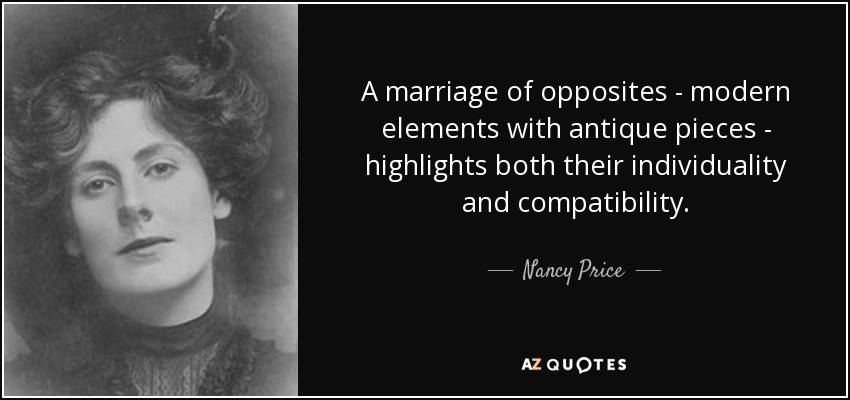 A marriage of opposites - modern elements with antique pieces - highlights both their individuality and compatibility. - Nancy Price