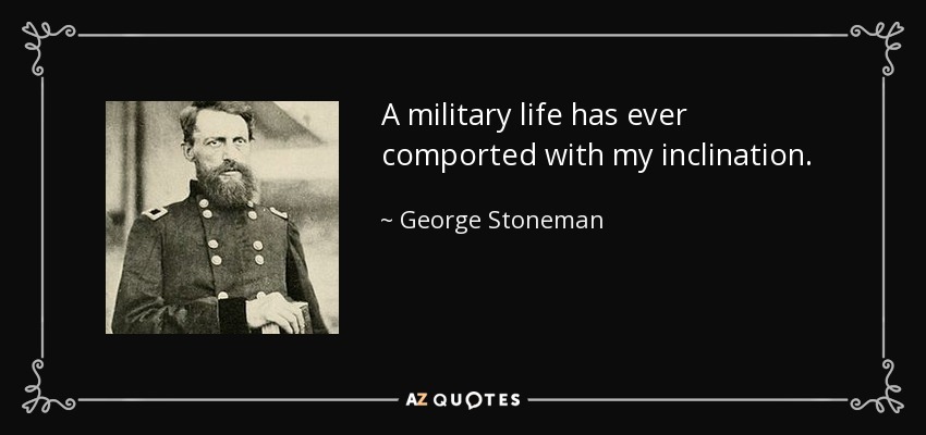 A military life has ever comported with my inclination. - George Stoneman
