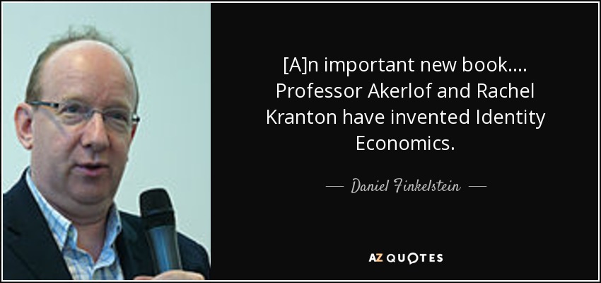 [A]n important new book. . . . Professor Akerlof and Rachel Kranton have invented Identity Economics. - Daniel Finkelstein