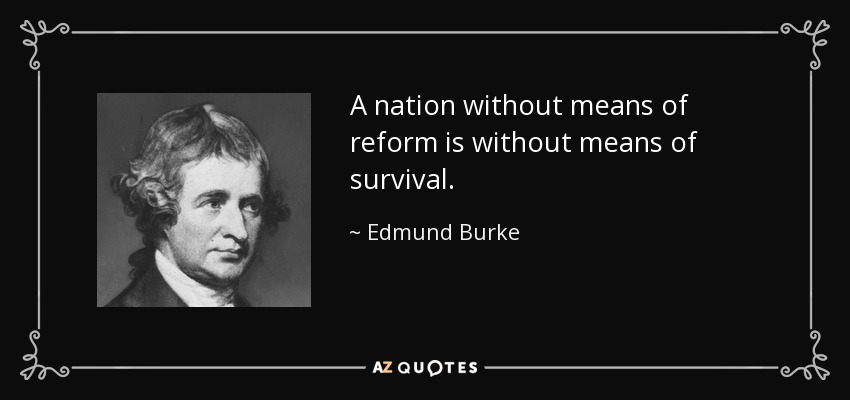 A nation without means of reform is without means of survival. - Edmund Burke