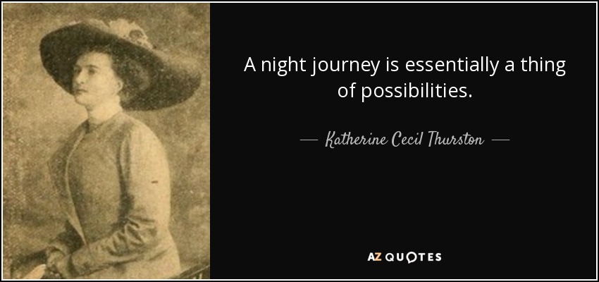 A night journey is essentially a thing of possibilities. - Katherine Cecil Thurston