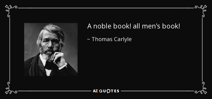 A noble book! all men's book! - Thomas Carlyle