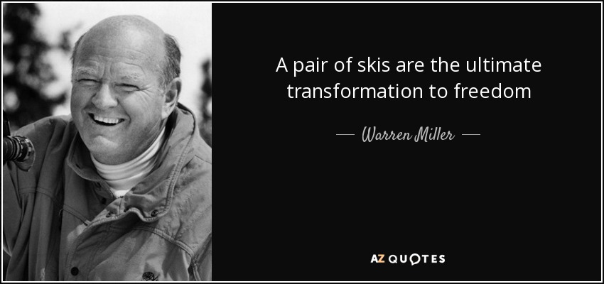 A pair of skis are the ultimate transformation to freedom - Warren Miller