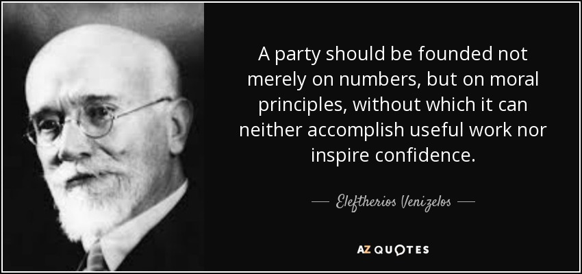 A party should be founded not merely on numbers, but on moral principles, without which it can neither accomplish useful work nor inspire confidence. - Eleftherios Venizelos