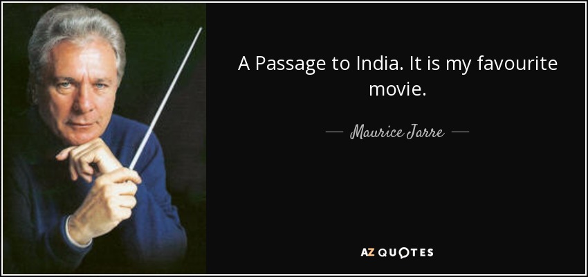 A Passage to India. It is my favourite movie. - Maurice Jarre