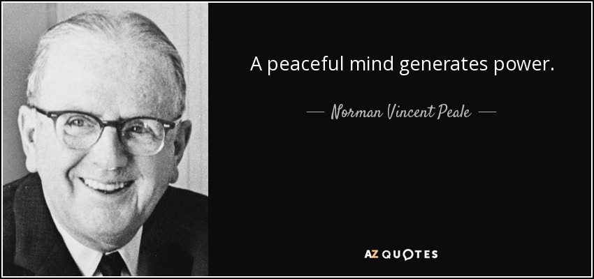 A peaceful mind generates power. - Norman Vincent Peale