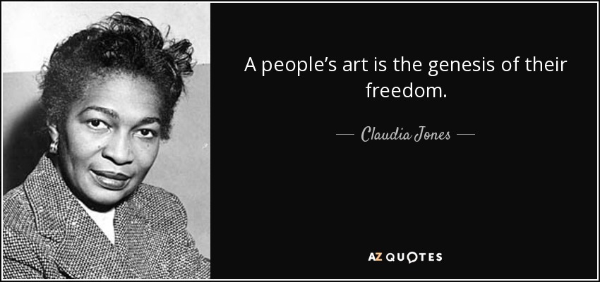 A people’s art is the genesis of their freedom. - Claudia Jones