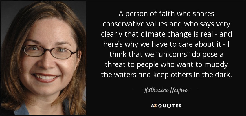 A person of faith who shares conservative values and who says very clearly that climate change is real - and here's why we have to care about it - I think that we 