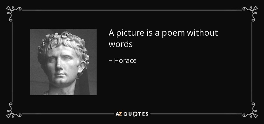 A picture is a poem without words - Horace