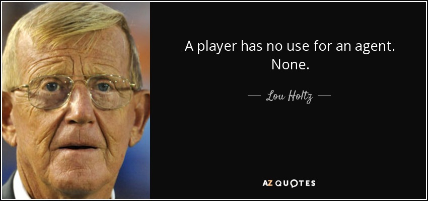 A player has no use for an agent. None. - Lou Holtz
