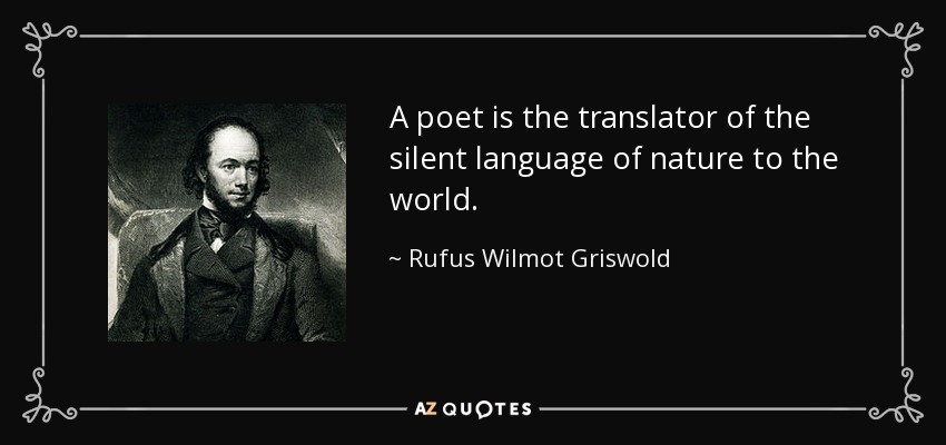 A poet is the translator of the silent language of nature to the world. - Rufus Wilmot Griswold