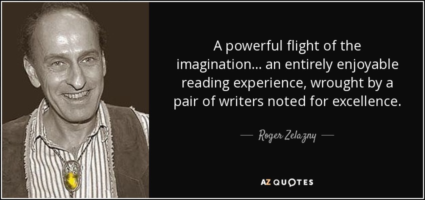 A powerful flight of the imagination . . . an entirely enjoyable reading experience, wrought by a pair of writers noted for excellence. - Roger Zelazny