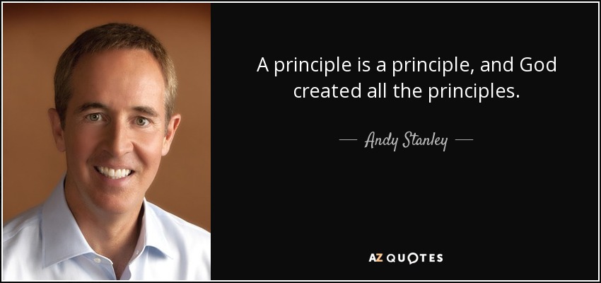 A principle is a principle, and God created all the principles. - Andy Stanley