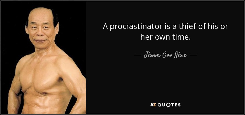 A procrastinator is a thief of his or her own time. - Jhoon Goo Rhee