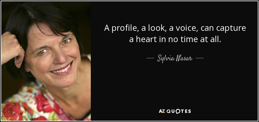 A profile, a look, a voice, can capture a heart in no time at all. - Sylvia Nasar