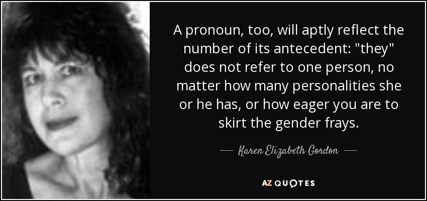 A pronoun, too, will aptly reflect the number of its antecedent: 