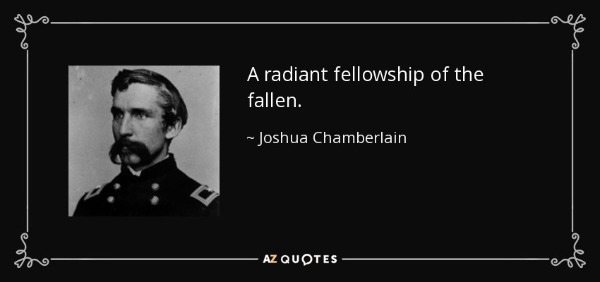 A radiant fellowship of the fallen. - Joshua Chamberlain