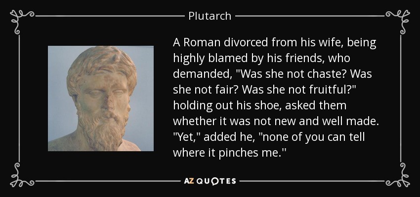 A Roman divorced from his wife, being highly blamed by his friends, who demanded, 