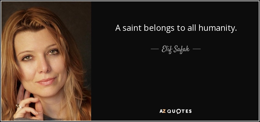 A saint belongs to all humanity. - Elif Safak