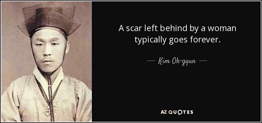 A scar left behind by a woman typically goes forever. - Kim Ok-gyun