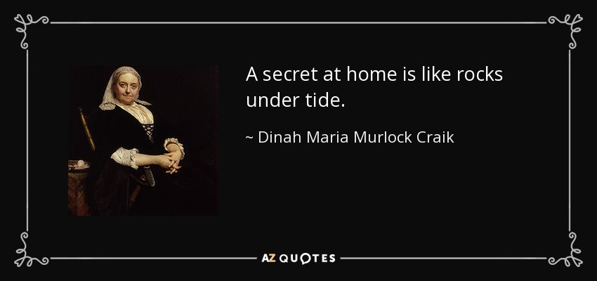 A secret at home is like rocks under tide. - Dinah Maria Murlock Craik