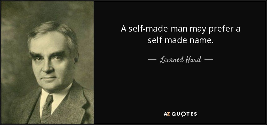 A self-made man may prefer a self-made name. - Learned Hand