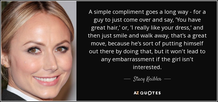Stacy Keibler quote: A simple compliment goes a long way - for a...