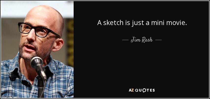 A sketch is just a mini movie. - Jim Rash