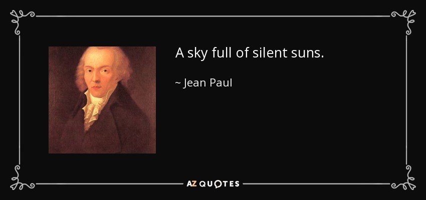 A sky full of silent suns. - Jean Paul