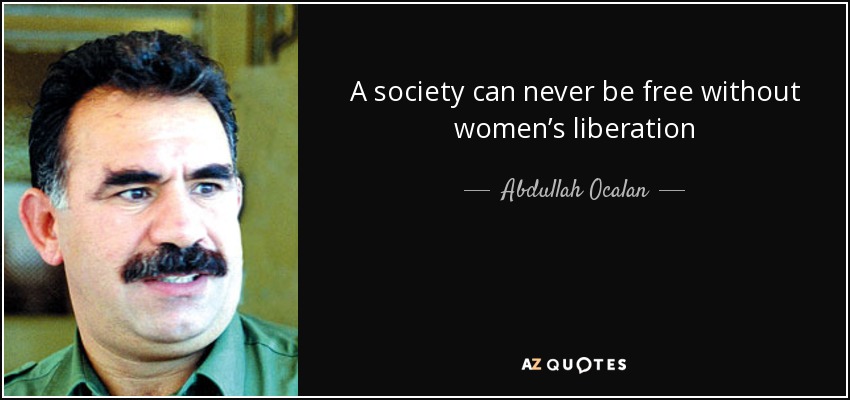 A society can never be free without women’s liberation - Abdullah Ocalan
