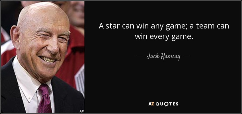A star can win any game; a team can win every game. - Jack Ramsay