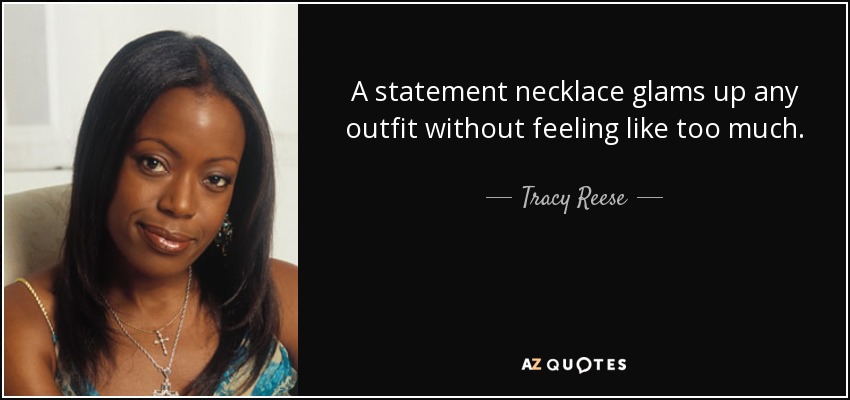 A statement necklace glams up any outfit without feeling like too much. - Tracy Reese