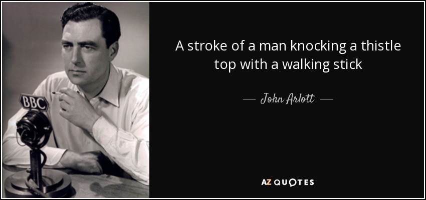 A stroke of a man knocking a thistle top with a walking stick - John Arlott