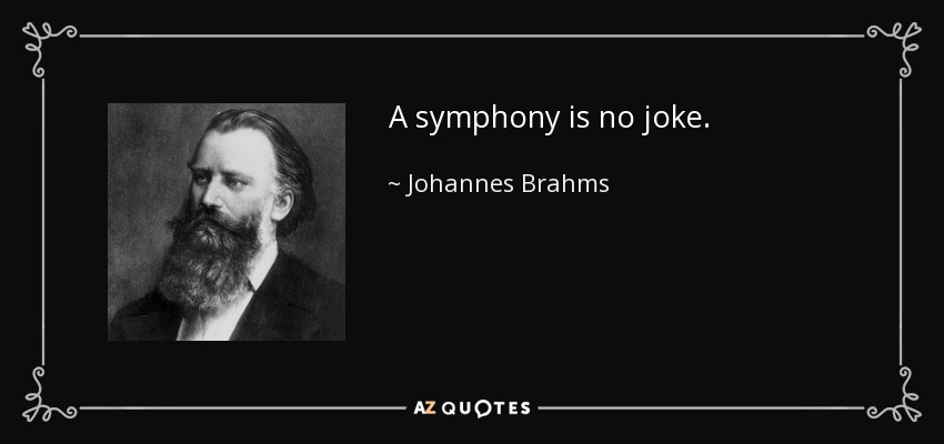 A symphony is no joke. - Johannes Brahms