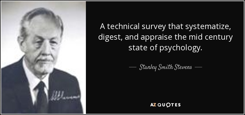 A technical survey that systematize, digest, and appraise the mid century state of psychology. - Stanley Smith Stevens