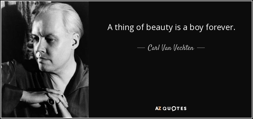 A thing of beauty is a boy forever. - Carl Van Vechten