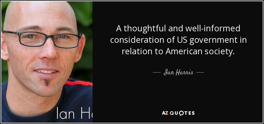 A thoughtful and well-informed consideration of US government in relation to American society. - Ian Harris