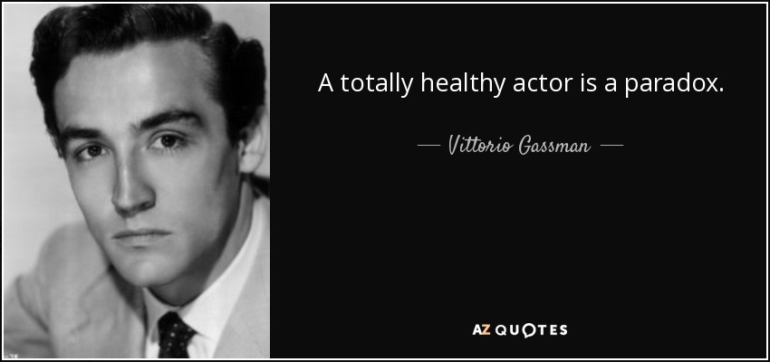 A totally healthy actor is a paradox. - Vittorio Gassman