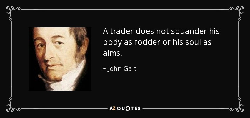 A trader does not squander his body as fodder or his soul as alms. - John Galt