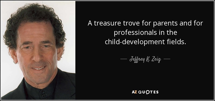 A treasure trove for parents and for professionals in the child-development fields. - Jeffrey K. Zeig