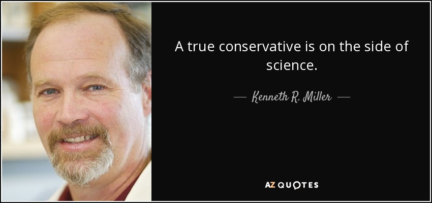 A true conservative is on the side of science. - Kenneth R. Miller