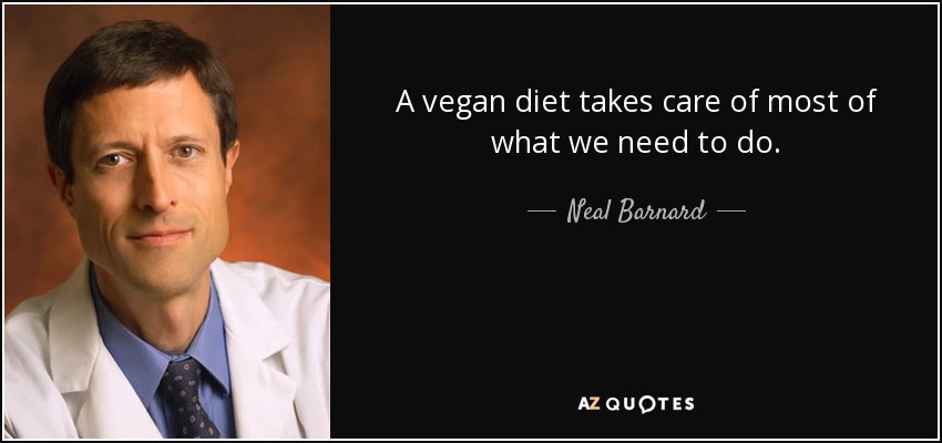 A vegan diet takes care of most of what we need to do. - Neal Barnard
