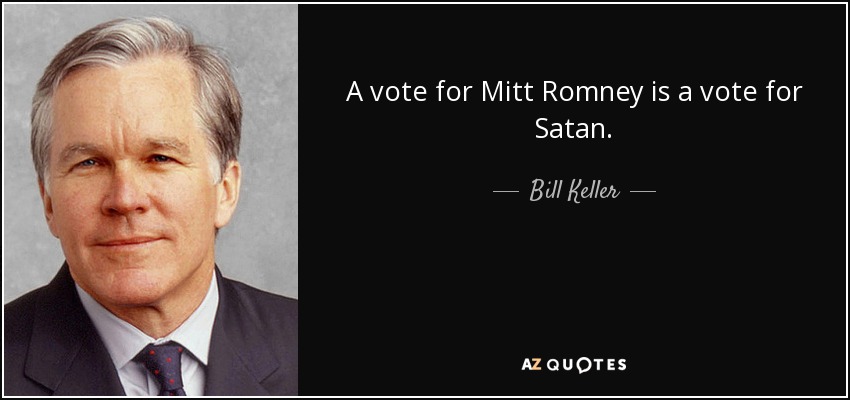 A vote for Mitt Romney is a vote for Satan. - Bill Keller