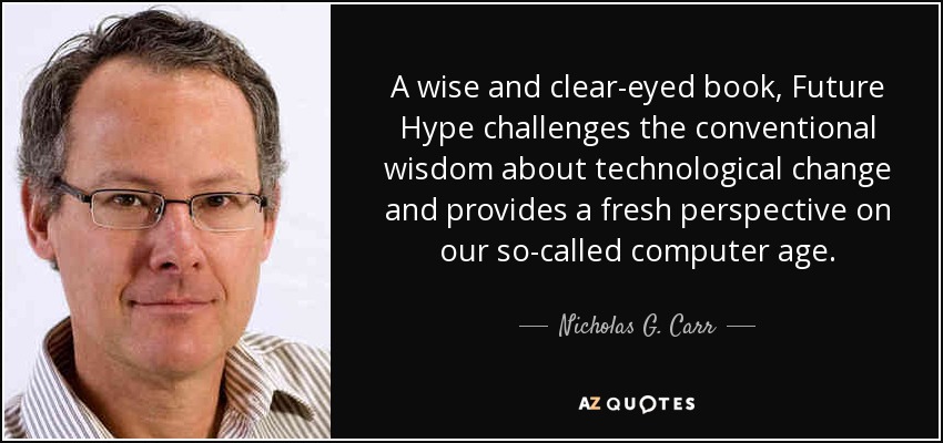 A wise and clear-eyed book, Future Hype challenges the conventional wisdom about technological change and provides a fresh perspective on our so-called computer age. - Nicholas G. Carr