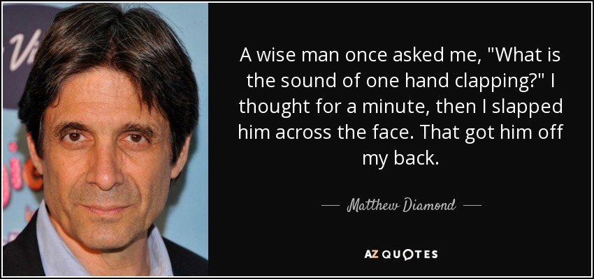 A wise man once asked me, 