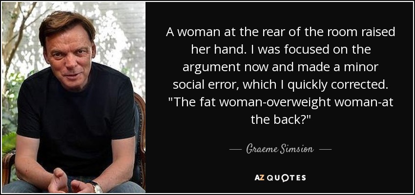 A woman at the rear of the room raised her hand. I was focused on the argument now and made a minor social error, which I quickly corrected. 