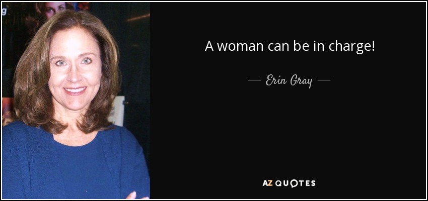 A woman can be in charge! - Erin Gray