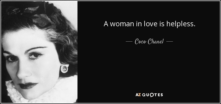 A woman in love is helpless. - Coco Chanel