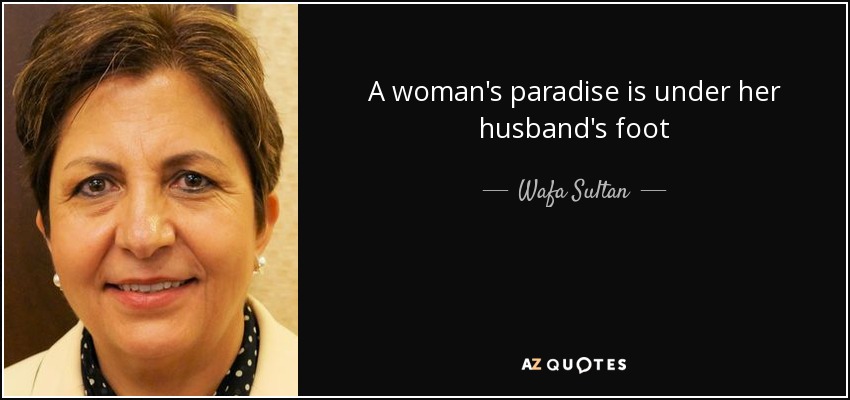 A woman's paradise is under her husband's foot - Wafa Sultan